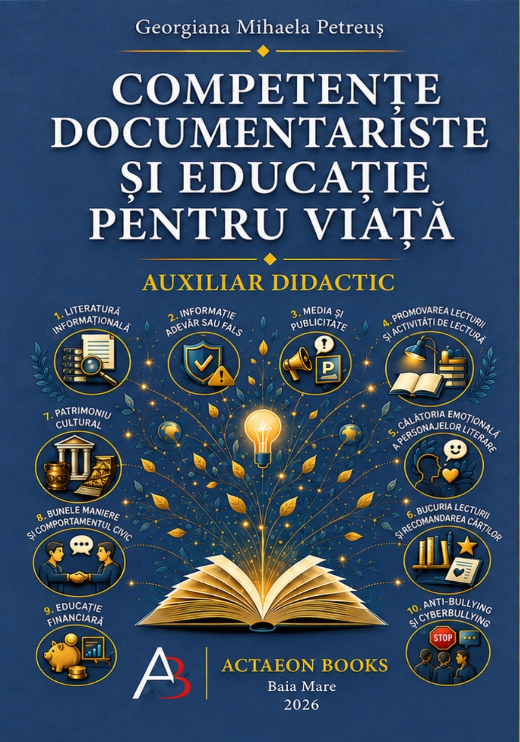 GEORGIANA MIHAELA PETREUȘ COMPETENȚE DOCUMENTARISTE ȘI EDUCAȚIE PENTRU VIAȚĂ

ACTIVITĂȚI INTERDISCIPLINARE PENTRU CLASELE V–XII

AUXILIAR DIDACTIC

PROFESORI DOCUMENTARIȘTI
